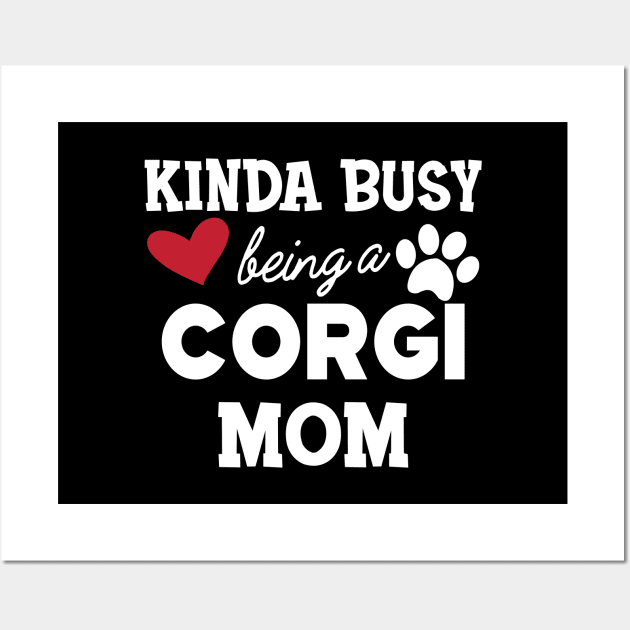 Corgi Dog - Kinda busy being a corgi mom Wall Art by KC Happy Shop